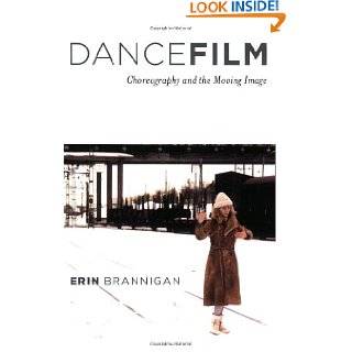 Dancefilm Choreography and the Moving Image by Erin Brannigan 