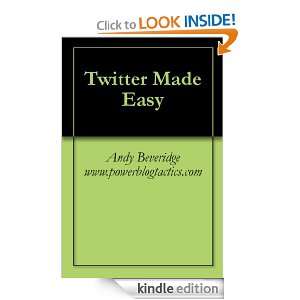 Twitter Made Easy Andy Beveridge www.powerblogtactics  