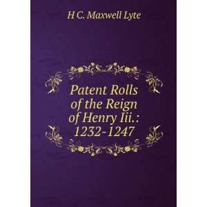   Rolls of the Reign of Henry Iii. 1232 1247 H C. Maxwell Lyte Books