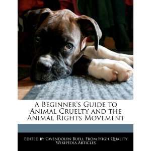 Beginners Guide to Animal Cruelty and the Animal Rights Movement 