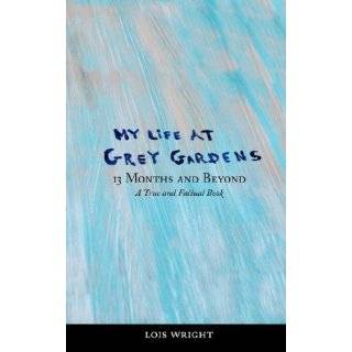 My Life at Grey Gardens 13 Months and Beyond by Lois Wright , Andrew 