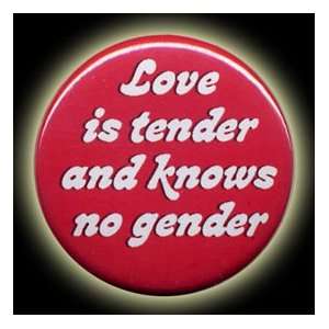  Love is tender and knows no gender Button with Pin Back 
