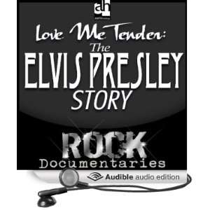Love Me Tender The Elvis Presley Story [Unabridged] [Audible Audio 