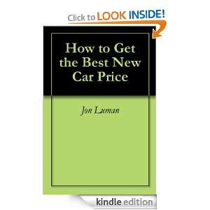 How to Get the Best New Car Price Jon Luman  Kindle Store