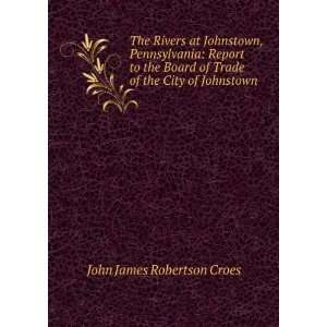   of Trade of the City of Johnstown John James Robertson Croes Books
