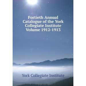   Annual Catalogue of the York Collegiate Institute Volume 1912 1913