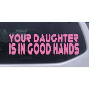 Your Daughter is In Good Hands Funny Car Window Wall Laptop Decal 