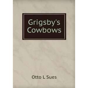  Grigsbys Cowbows Otto L Sues Books