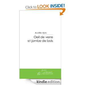 Oeil de verre et jambe de bois (French Edition) Aurélie Ajas  