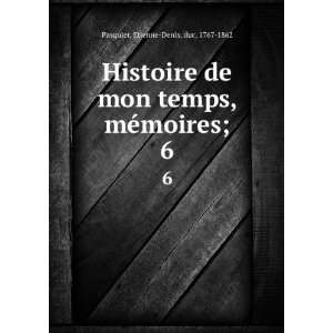  Histoire de mon temps, mÃ©moires;. 6 Etienne Denis, duc 