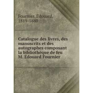   que de feu M. Ã?douard Fournier Ã?douard, 1819 1880 Fournier Books