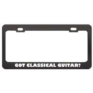  Got Classical Guitar? Music Musical Instrument Black Metal 