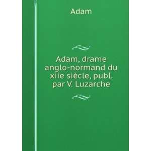   anglo normand du xiie siÃ¨cle, publ. par V. Luzarche Adam Books