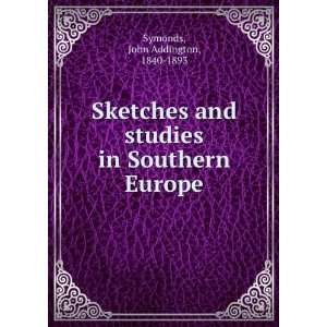   Sketches and studies in Southern Europe John Addington Symonds Books