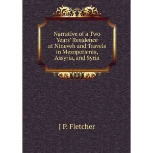   and Travels in Mesopotamia, Assyria, and Syria J P. Fletcher Books