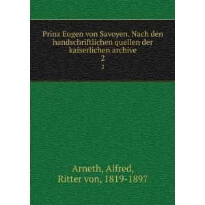   kaiserlichen archive. 2 Alfred, Ritter von, 1819 1897 Arneth Books