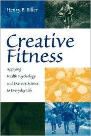 Creative Fitness Applying Health Psychology and Exercise Science to 