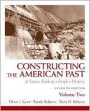 Constructing the American Past A Source Book of a Peoples History 