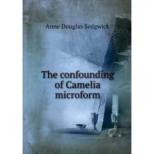   The confounding of Camelia [microform] Anne Douglas Sedgwick Books