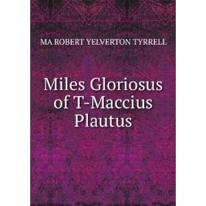   Gloriosus of T Maccius Plautus MA ROBERT YELVERTON TYRRELL Books