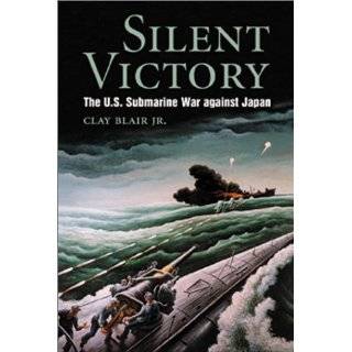 Silent Victory The U.S. Submarine War Against Japan by Clay Blair 