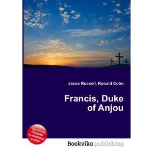  Francis, Duke of Anjou Ronald Cohn Jesse Russell Books