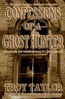 Confessions of a Ghost Hunter Adventures and Misadventures in Ghost 