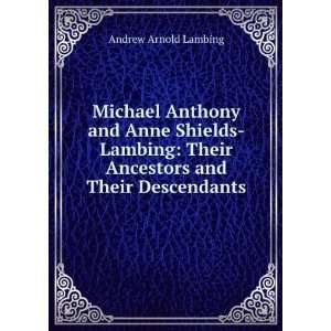 Michael Anthony and Anne Shields Lambing [microform]  their ancestors 