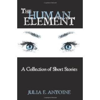 The Human Element A Collection of Short Stories ~ Julia E. Antoine