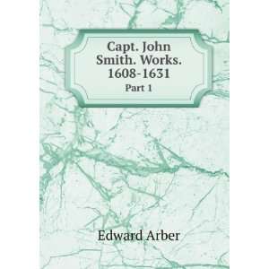    Capt. John Smith. Works. 1608 1631. Part 1 Edward Arber Books