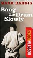   Bang the Drum Slowly by Mark Harris, University of 