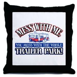  Throw Pillow Mess With Me You Mess With the Whole Trailer 