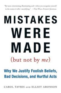 Mistakes Were Made (But Not by Me) Why We Justify Foolish Beliefs 