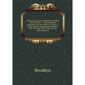  of the City of Brooklyn Passed June 28, 1873  As Subsequently 