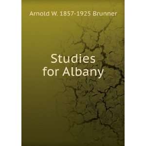  Studies for Albany Arnold W. 1857 1925 Brunner Books