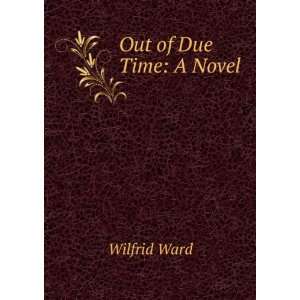  Out of Due Time A Novel Wilfrid Ward Books