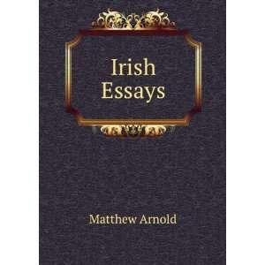  Irish Essays Matthew Arnold Books