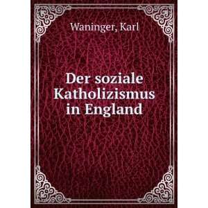  Der soziale Katholizismus in England Karl Waninger Books