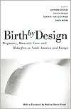 Birth by Design Pregnancy, Maternity Care and Midwifery in North 