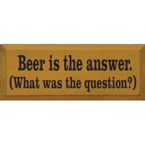  Beer Is The Answer (What Was The Question?) Wooden Sign 