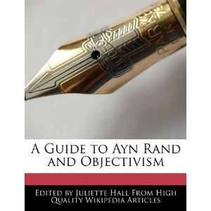   to Ayn Rand and Objectivism (9781241683504) Juliette Hall Books