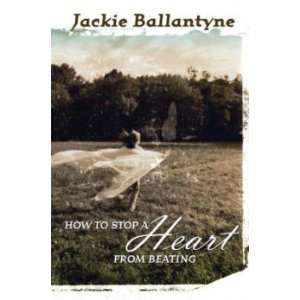  How to Stop a Heart From Beating Jackie Ballantyne Books