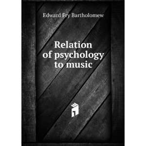    Relation of psychology to music Edward Fry Bartholomew Books