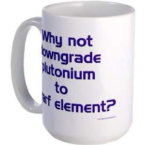  Downgrade Plutonium Humor Large Mug by  