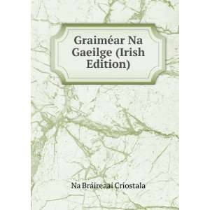  GraimÃ©ar Na Gaeilge (Irish Edition) Na BrÃ¡ireaai 