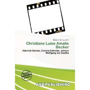   Christiane Luise Amalie Becker (9786200816399) Eldon A. Mainyu Books