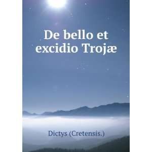  De bello et excidio TrojÃ¦ Dictys (Cretensis.) Books