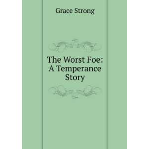  The Worst Foe A Temperance Story Grace Strong Books