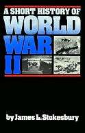   Short History of World War II by James L. Stokesbury 