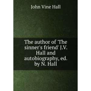  The author of The sinners friend J.V. Hall and 
